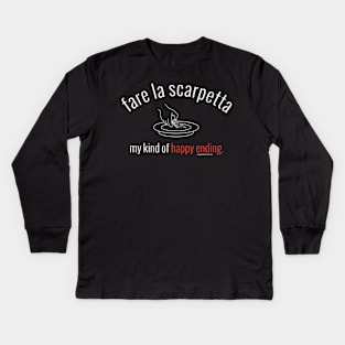 fare la scarpetta. my kind of happy ending.  (white letters) Kids Long Sleeve T-Shirt